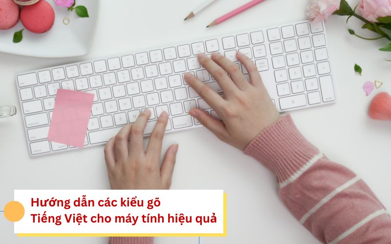 Hướng dẫn các kiểu gõ Tiếng Việt cho máy tính hiệu quả