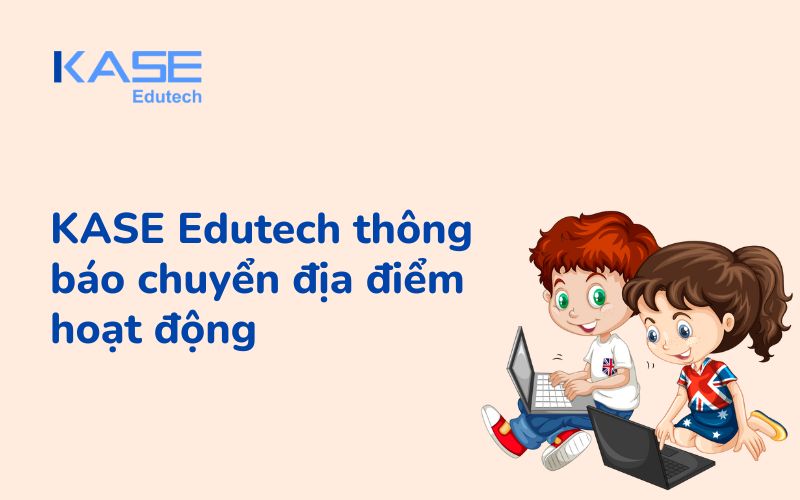 KASE Edutech thông báo chuyển địa điểm hoạt động