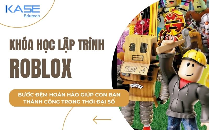 Lớp học lập trình Roblox Bước đệm hoàn hảo giúp con bạn thành công trong thời đại số